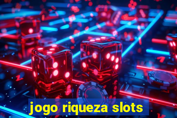 jogo riqueza slots